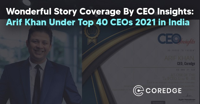 Wonderful Story Coverage By CEO Insights: Arif Khan Under Top 40 CEOs 2021 in India