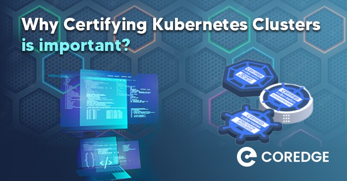 Why Certifying Kubernetes Clusters is Important?