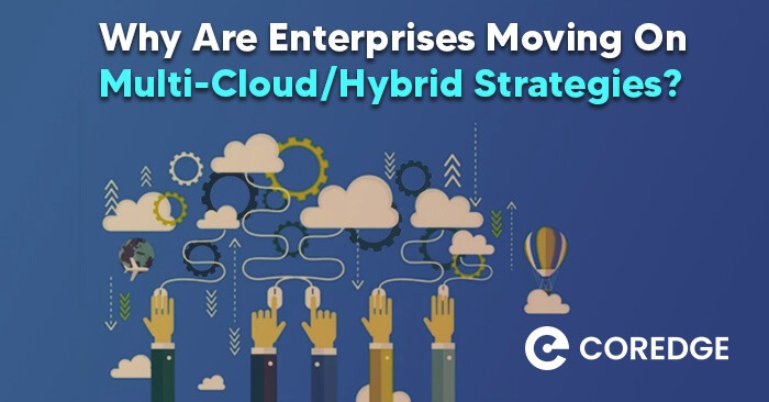 Why Are Enterprises Moving On Multi-Cloud/Hybrid Strategies?